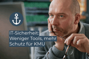 IT-Sicherheit: Weniger Tools, mehr Schutz für KMU